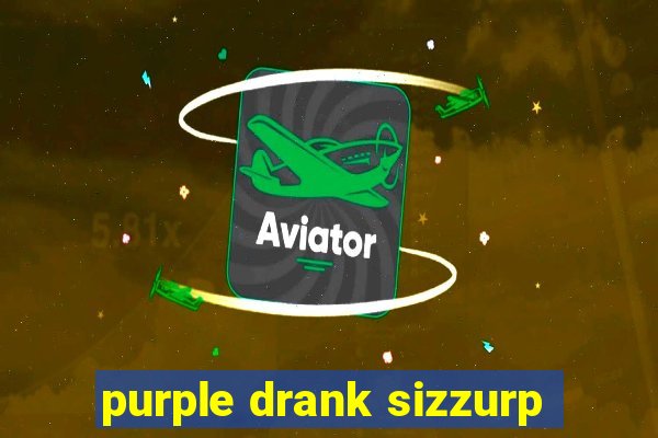 purple drank sizzurp